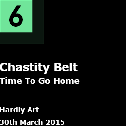 6. Chastity Belt - Time To Go Home
